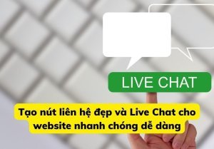 Tạo Nút Liên Hệ Đẹp Và Live Chat Cho Website Nhanh Chóng Dễ Dàng