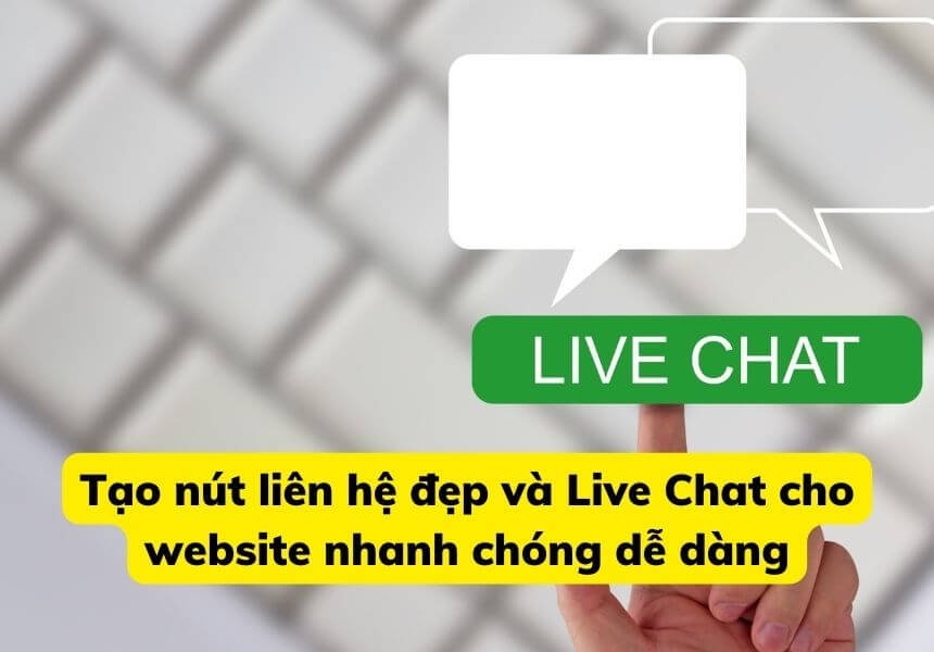Tạo Nút Liên Hệ Đẹp Và Live Chat Cho Website Nhanh Chóng Dễ Dàng